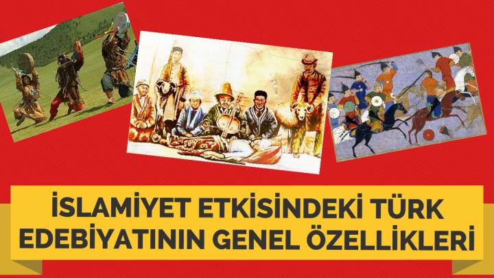 İslamiyet Etkisindeki Türk Edebiyatının Genel Özellikleri