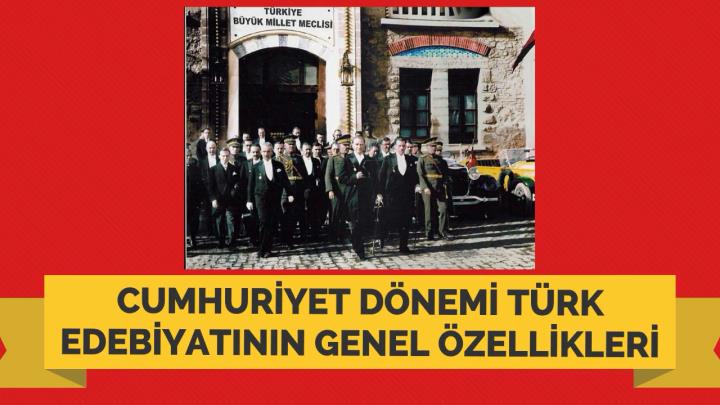 Cumhuriyet Dönemi Türk Edebiyatının Genel Özellikleri